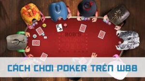 cách chơi poker trên w88 2024