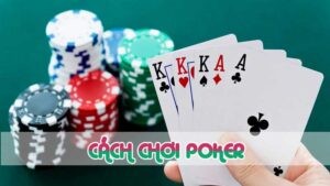 cách chơi poker với những kiến thức cơ bản