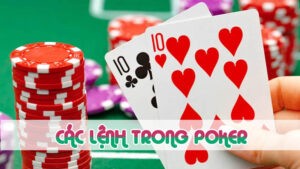 các lệnh trong poker cần thiết