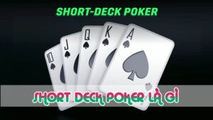 short deck poker là thể loại được ưa chuộng