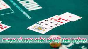 poker có hợp pháp tại việt nam không 2024