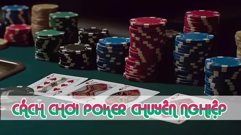 cách chơi game poker chuyên nghiệp 2024